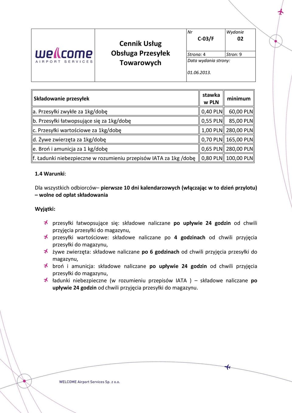 Ładunki niebezpieczne w rozumieniu przepisów IATA za 1kg /dobę 0,80 PLN 100,00 PLN 1.