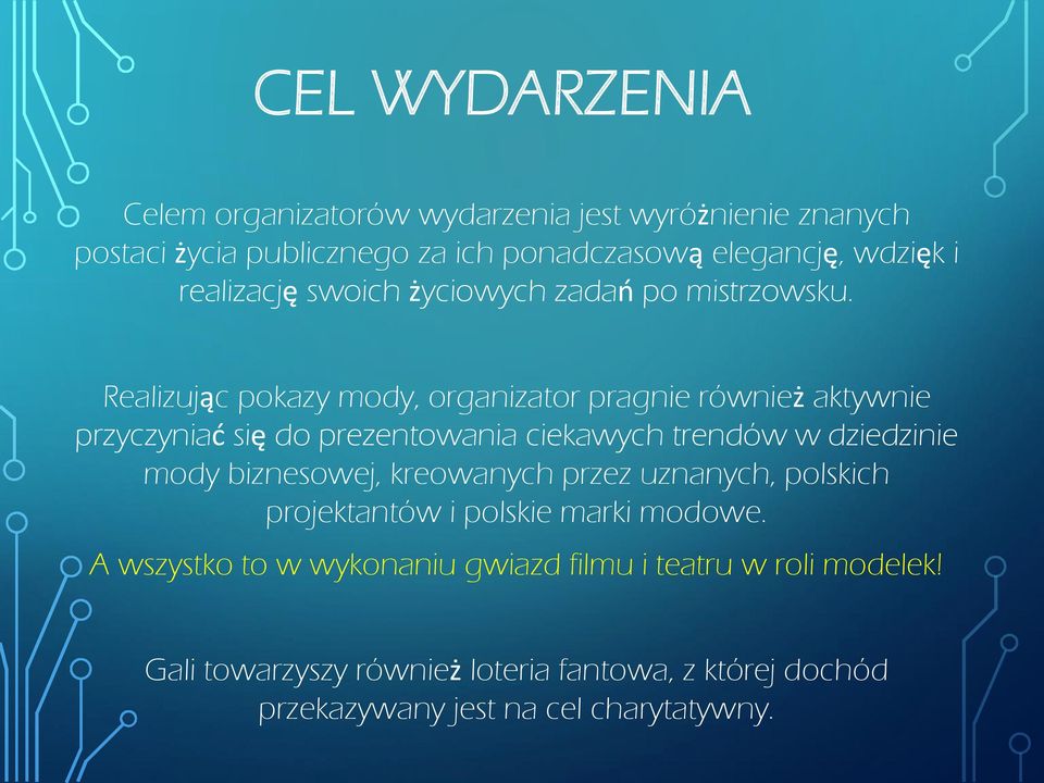 Realizując pokazy mody, organizator pragnie również aktywnie przyczyniać się do prezentowania ciekawych trendów w dziedzinie mody