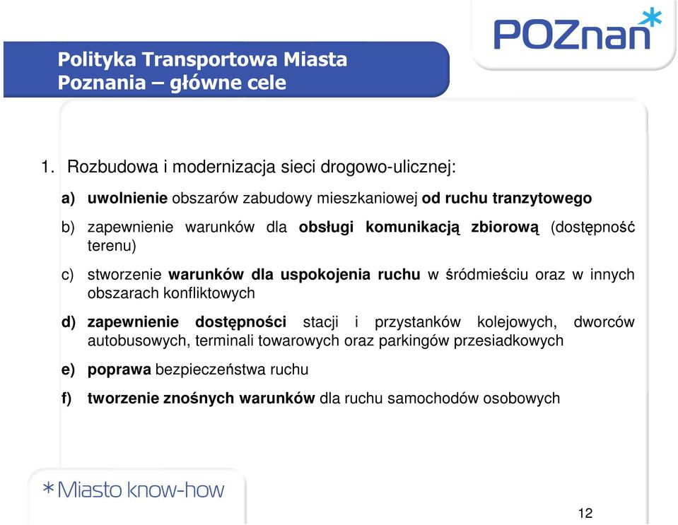 dla obsługi komunikacją zbiorową (dostępność terenu) c) stworzenie warunków dla uspokojenia ruchu w śródmieściu oraz w innych obszarach