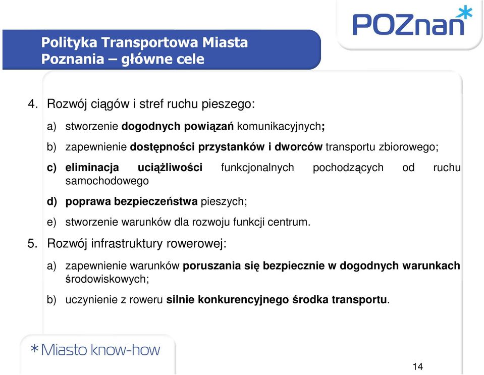 transportu zbiorowego; c) eliminacja uciąŝliwości funkcjonalnych pochodzących od ruchu samochodowego d) poprawa bezpieczeństwa pieszych; e)