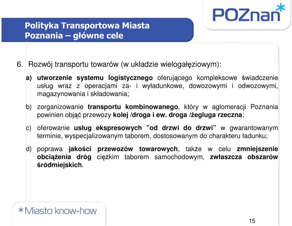 dowozowymi i odwozowymi, magazynowania i składowania; b) zorganizowanie transportu kombinowanego, który w aglomeracji Poznania powinien objąć przewozy kolej /droga i ew.