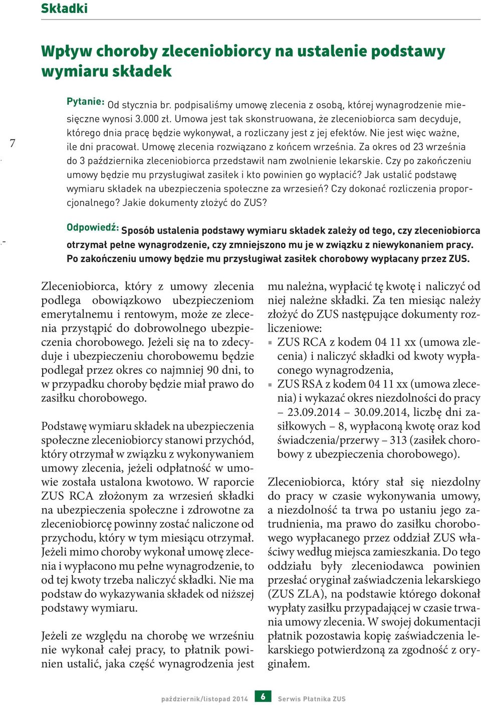 Umowę zlecenia rozwiązano z końcem września. Za okres od 23 września do 3 października zleceniobiorca przedstawił nam zwolnienie lekarskie.