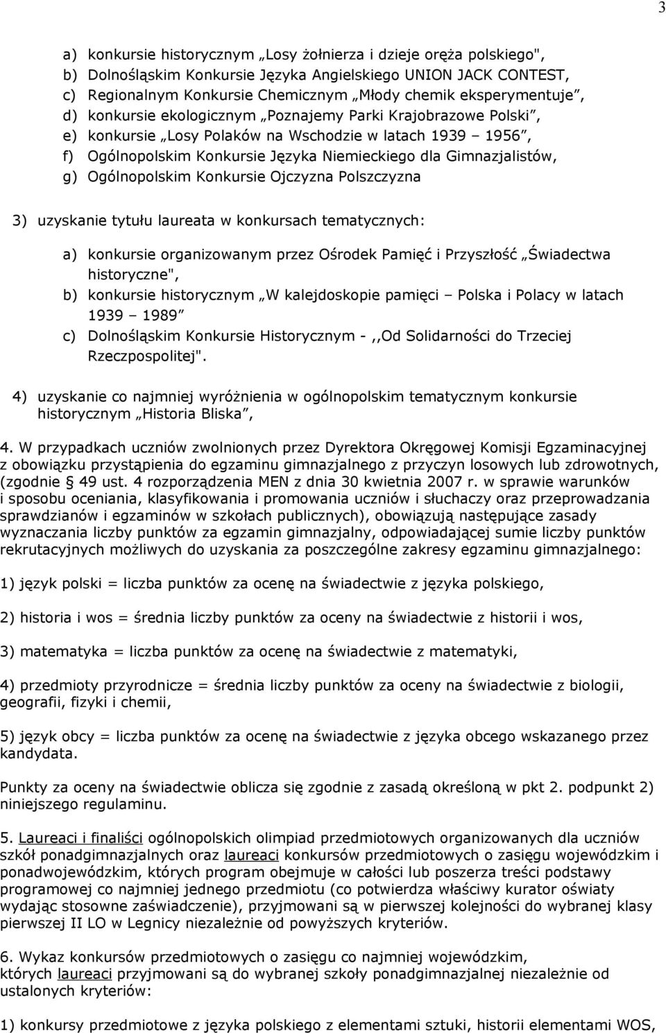 Gimnazjalistów, g) Ogólnopolskim Konkursie Ojczyzna Polszczyzna 3) uzyskanie tytułu laureata w konkursach tematycznych: a) konkursie organizowanym przez Ośrodek Pamięć i Przyszłość Świadectwa