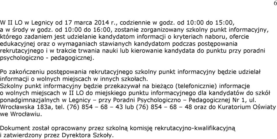 kandydatom podczas postępowania rekrutacyjnego i w trakcie trwania nauki lub kierowanie kandydata do punktu przy poradni psychologiczno - pedagogicznej.