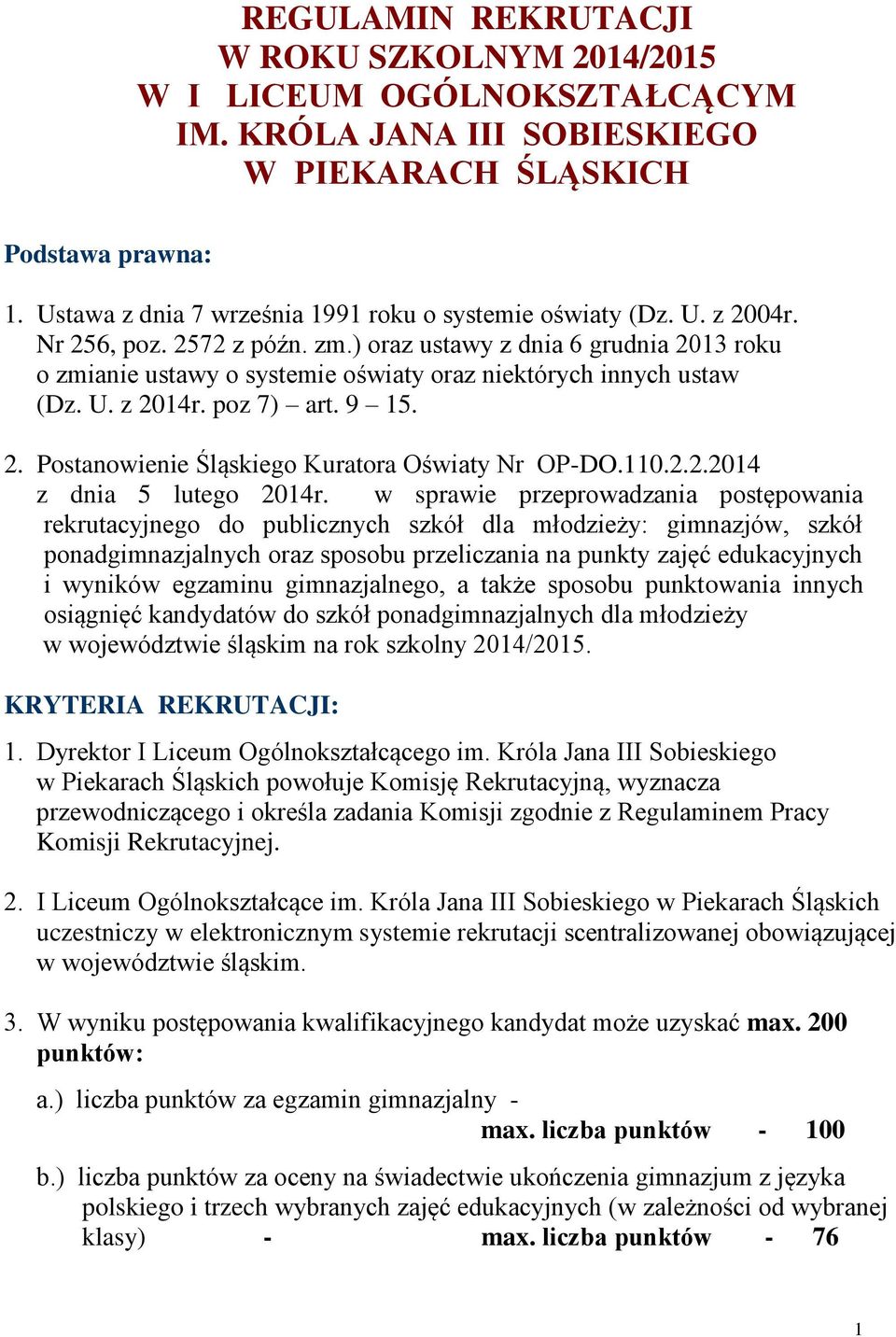 ) oraz ustawy z dnia 6 grudnia 2013 roku o zmianie ustawy o systemie oświaty oraz niektórych innych ustaw (Dz. U. z 2014r. poz 7) art. 9 15. 2. Postanowienie Śląskiego Kuratora Oświaty Nr OP-DO.110.2.2.2014 z dnia 5 lutego 2014r.