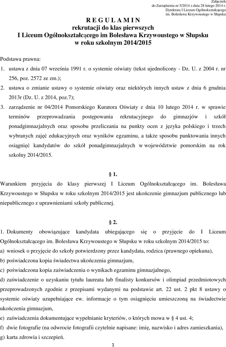 ustawa z dnia 07 września 1991 r. o systemie oświaty (tekst ujednolicony - Dz. U. z 2004 r. nr 256, poz. 2572 ze zm.); 2.