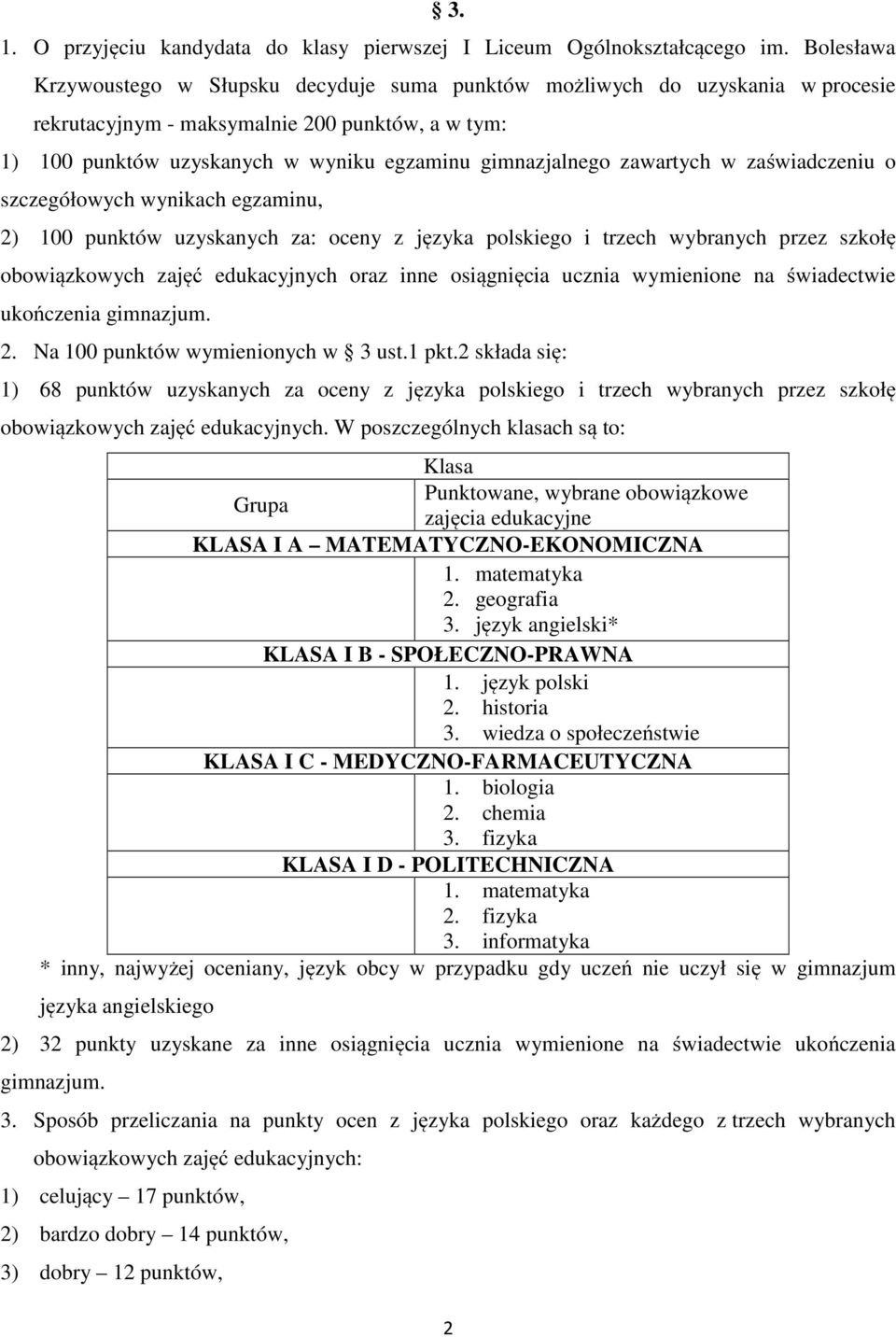 zawartych w zaświadczeniu o szczegółowych wynikach egzaminu, 2) 100 punktów uzyskanych za: oceny z języka polskiego i trzech wybranych przez szkołę obowiązkowych zajęć edukacyjnych oraz inne