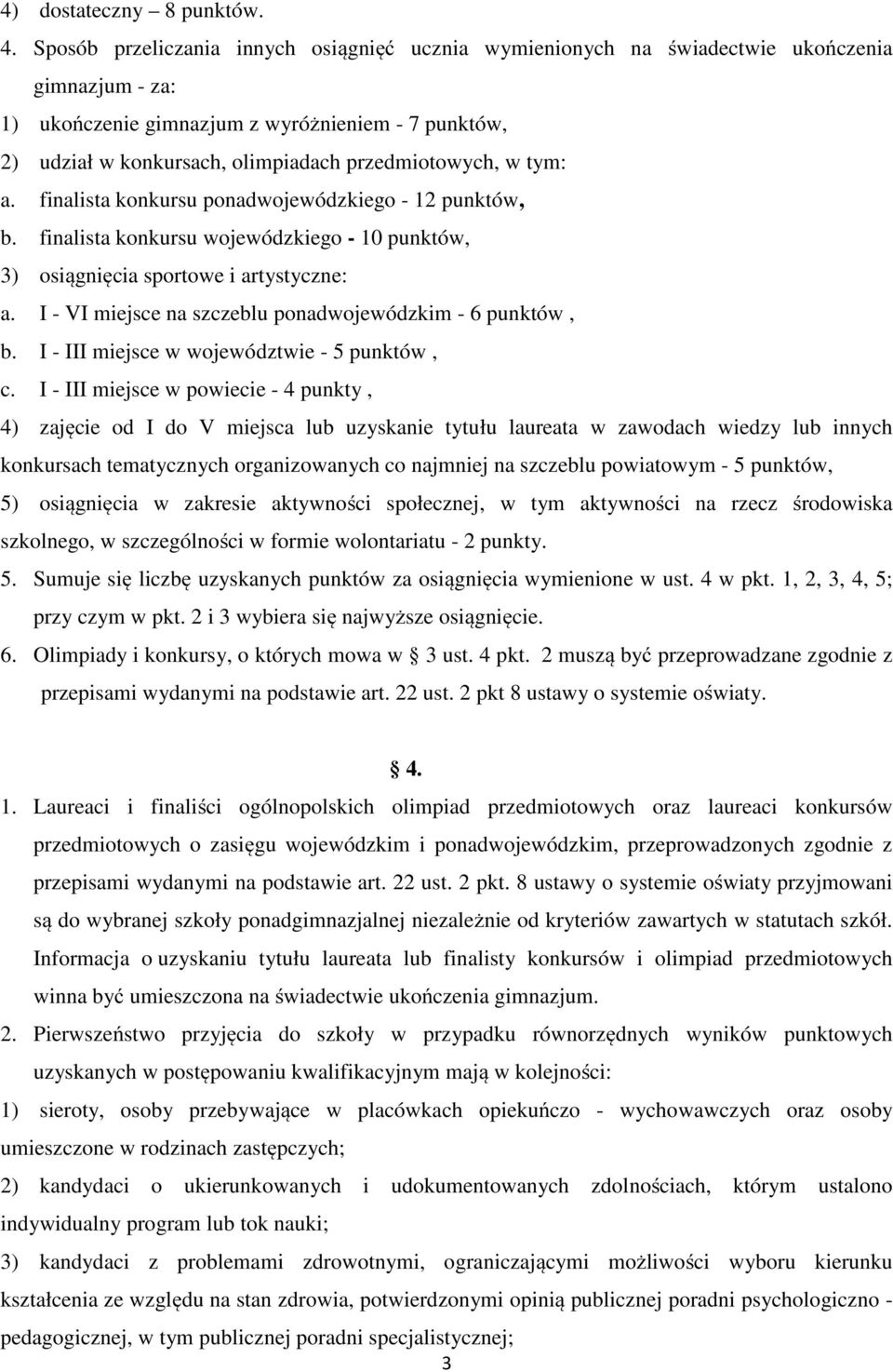 przedmiotowych, w tym: a. finalista konkursu ponadwojewódzkiego - 12 punktów, b. finalista konkursu wojewódzkiego - 10 punktów, 3) osiągnięcia sportowe i artystyczne: a.