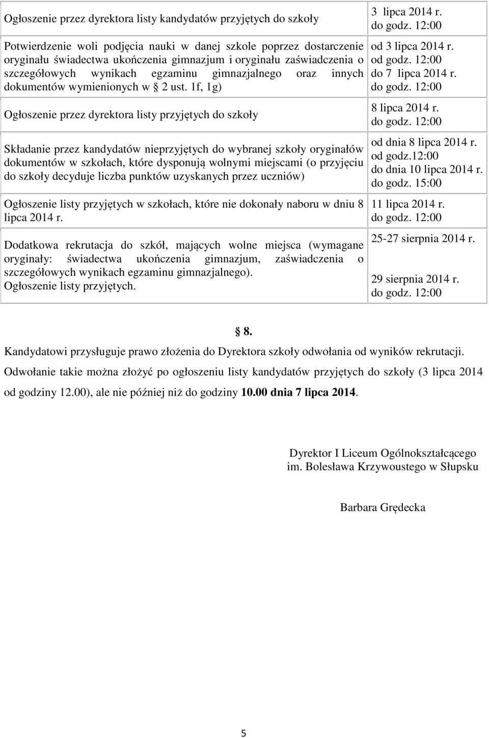 1f, 1g) Ogłoszenie przez dyrektora listy przyjętych do szkoły Składanie przez kandydatów nieprzyjętych do wybranej szkoły oryginałów dokumentów w szkołach, które dysponują wolnymi miejscami (o