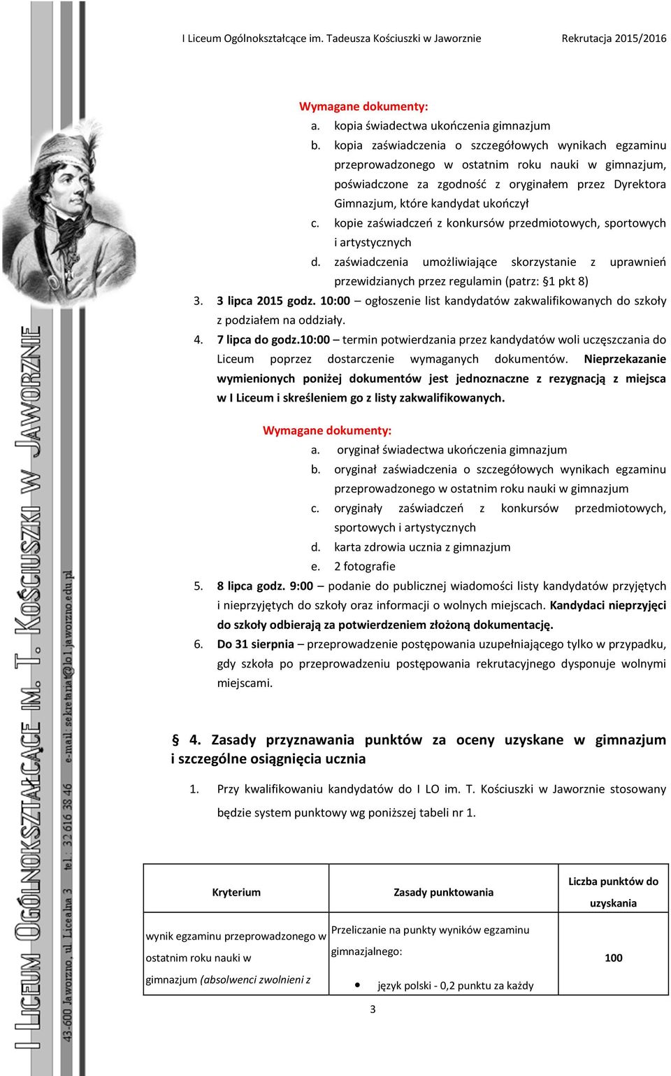 8) 3 lipca 201 go 10:00 ogłosenie list kandydatów akwalifikowanych do skoły podiałem na oddiały.