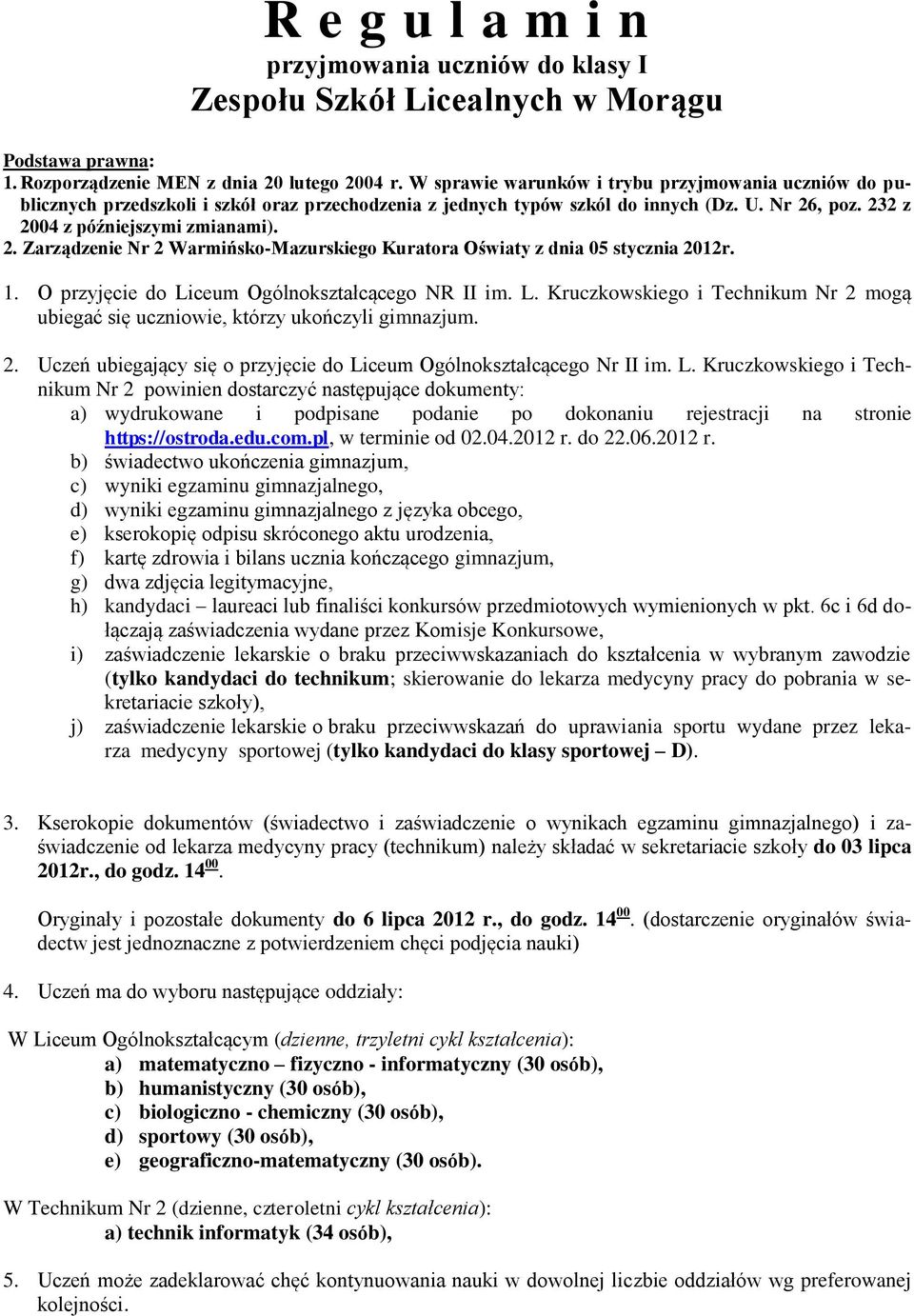 , poz. 232 z 2004 z późniejszymi zmianami). 2. Zarządzenie Nr 2 Warmińsko-Mazurskiego Kuratora Oświaty z dnia 05 stycznia 2012r. 1. O przyjęcie do Li