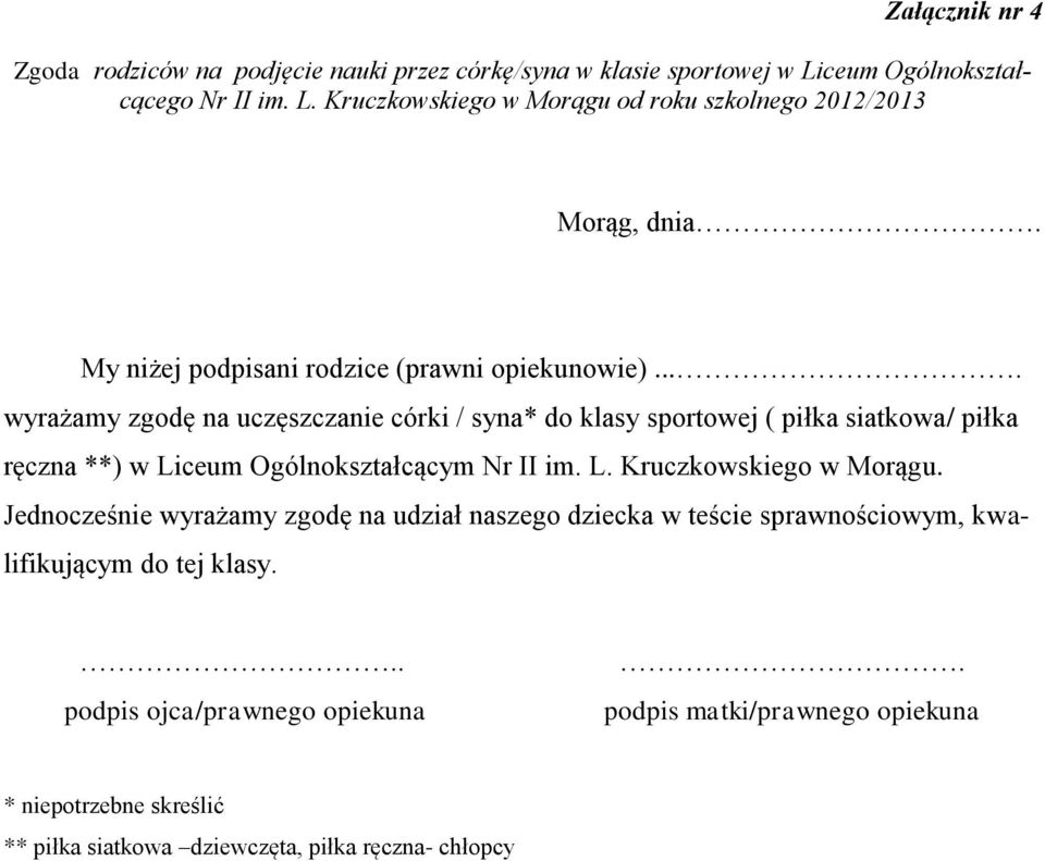 ... wyrażamy zgodę na uczęszczanie córki / syna* do klasy sportowej ( piłka siatkowa/ piłka ręczna **) w Liceum Ogólnokształcącym Nr II im. L. Kruczkowskiego w Morągu.