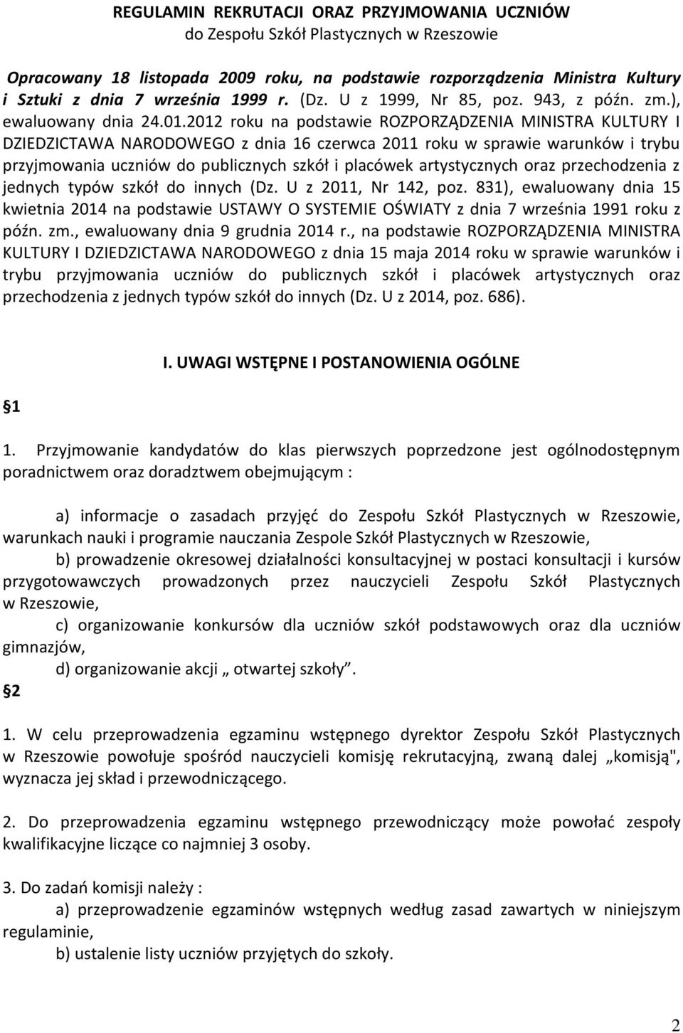 2012 roku na podstawie ROZPORZĄDZENIA MINISTRA KULTURY I DZIEDZICTAWA NARODOWEGO z dnia 16 czerwca 2011 roku w sprawie warunków i trybu przyjmowania uczniów do publicznych szkół i placówek