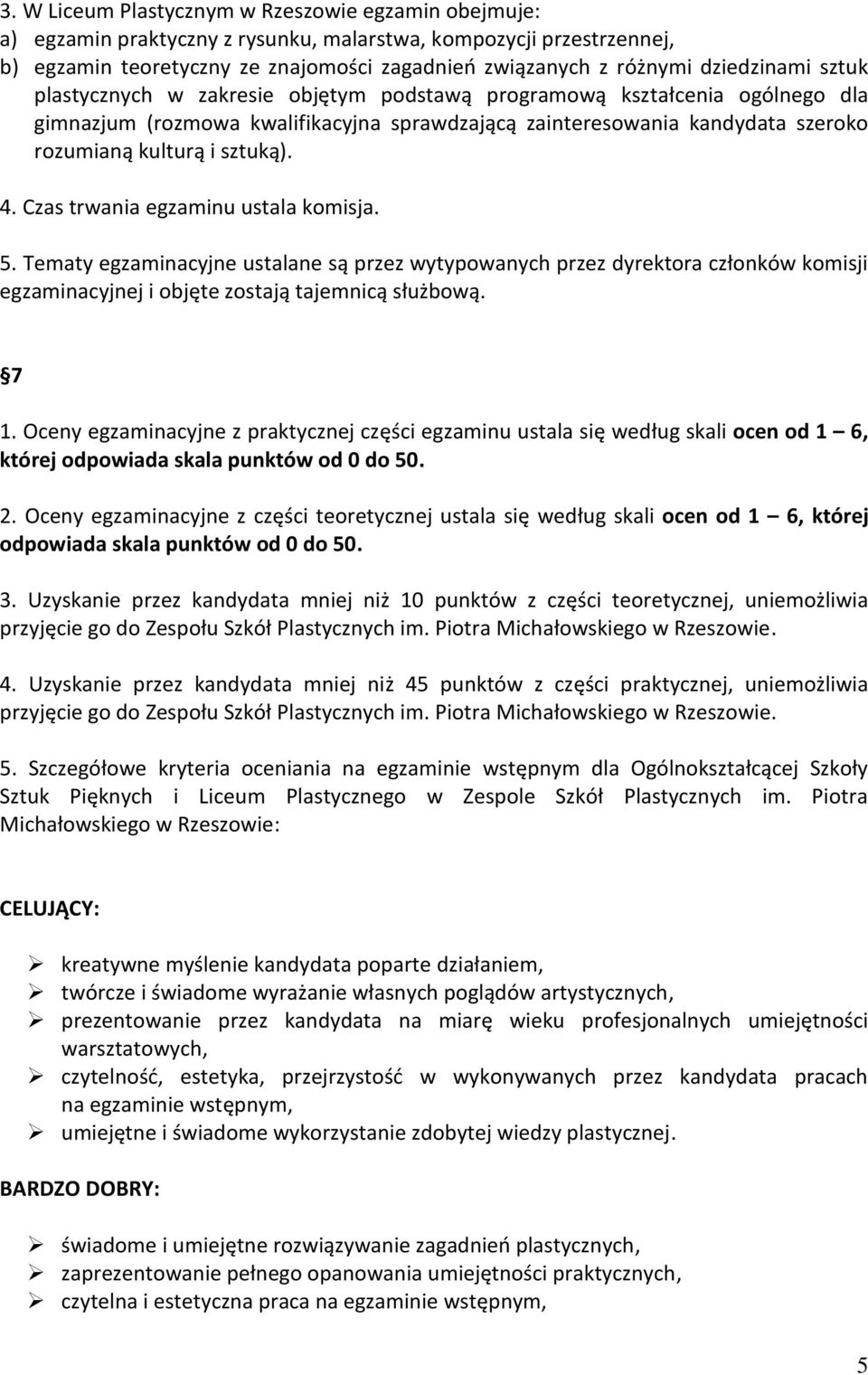 sztuką). 4. Czas trwania egzaminu ustala komisja. 5. Tematy egzaminacyjne ustalane są przez wytypowanych przez dyrektora członków komisji egzaminacyjnej i objęte zostają tajemnicą służbową. 7 1.