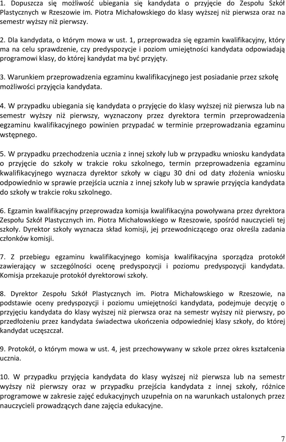 1, przeprowadza się egzamin kwalifikacyjny, który ma na celu sprawdzenie, czy predyspozycje i poziom umiejętności kandydata odpowiadają programowi klasy, do której kandydat ma być przyjęty. 3.