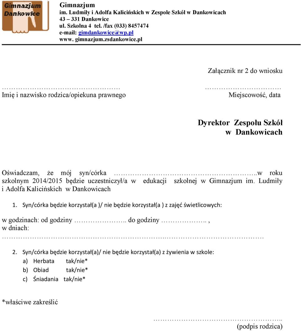 Syn/córka będzie korzystał(a )/ nie będzie korzystał(a ) z zajęć świetlicowych: w godzinach: od godziny.. do godziny.., w dniach:.. 2.