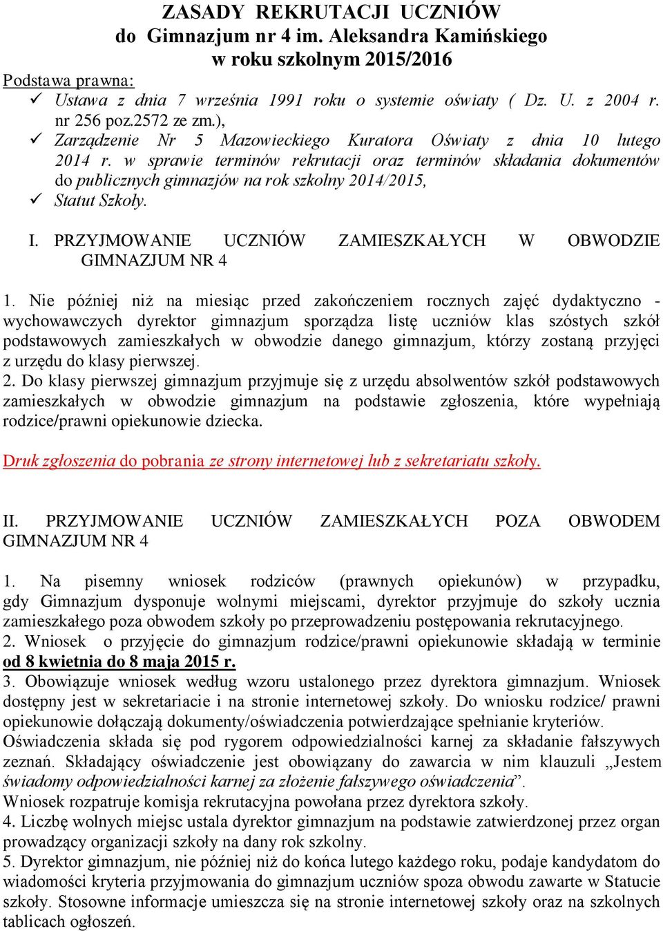 w sprawie terminów rekrutacji oraz terminów składania dokumentów do publicznych gimnazjów na rok szkolny 2014/2015, Statut Szkoły. I. PRZYJMOWANIE UCZNIÓW ZAMIESZKAŁYCH W OBWODZIE GIMNAZJUM NR 4 1.