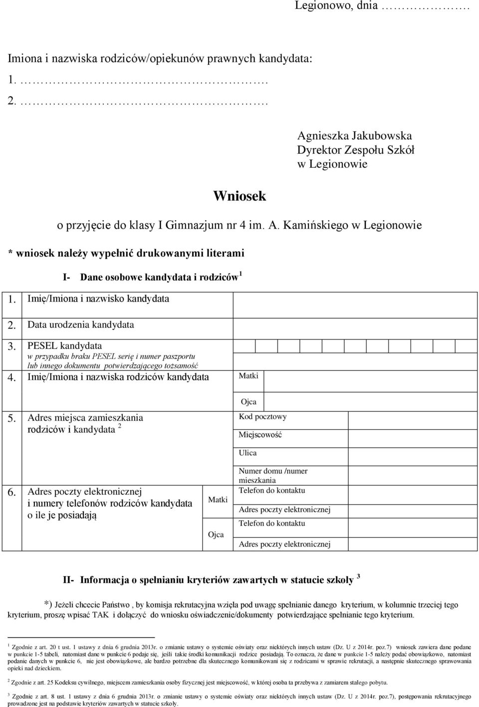 Kamińskiego w Legionowie * wniosek należy wypełnić drukowanymi literami I- Dane osobowe kandydata i rodziców 1 1. Imię/Imiona i nazwisko kandydata 2. Data urodzenia kandydata 3.