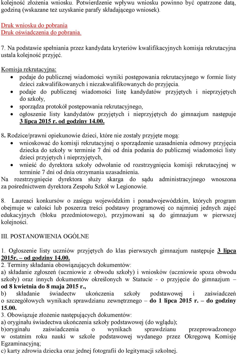 Komisja rekrutacyjna: podaje do publicznej wiadomości wyniki postępowania rekrutacyjnego w formie listy dzieci zakwalifikowanych i niezakwalifikowanych do przyjęcia.