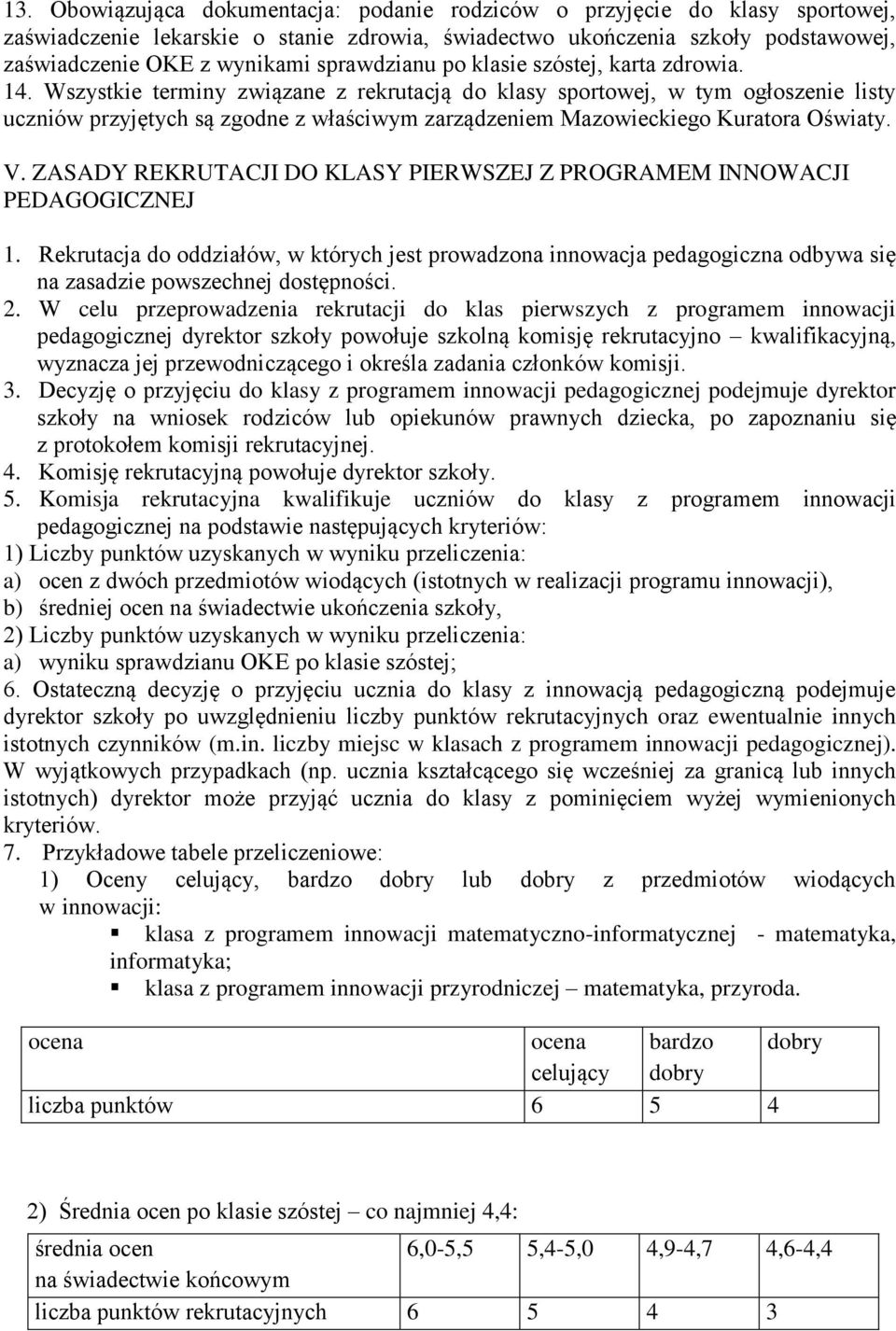 Wszystkie terminy związane z rekrutacją do klasy sportowej, w tym ogłoszenie listy uczniów przyjętych są zgodne z właściwym zarządzeniem Mazowieckiego Kuratora Oświaty. V.