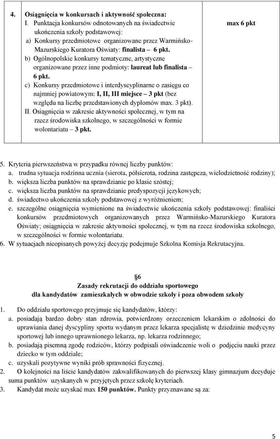 b) Ogólnopolskie konkursy tematyczne, artystyczne organizowane przez inne podmioty: laureat lub finalista 6 pkt.