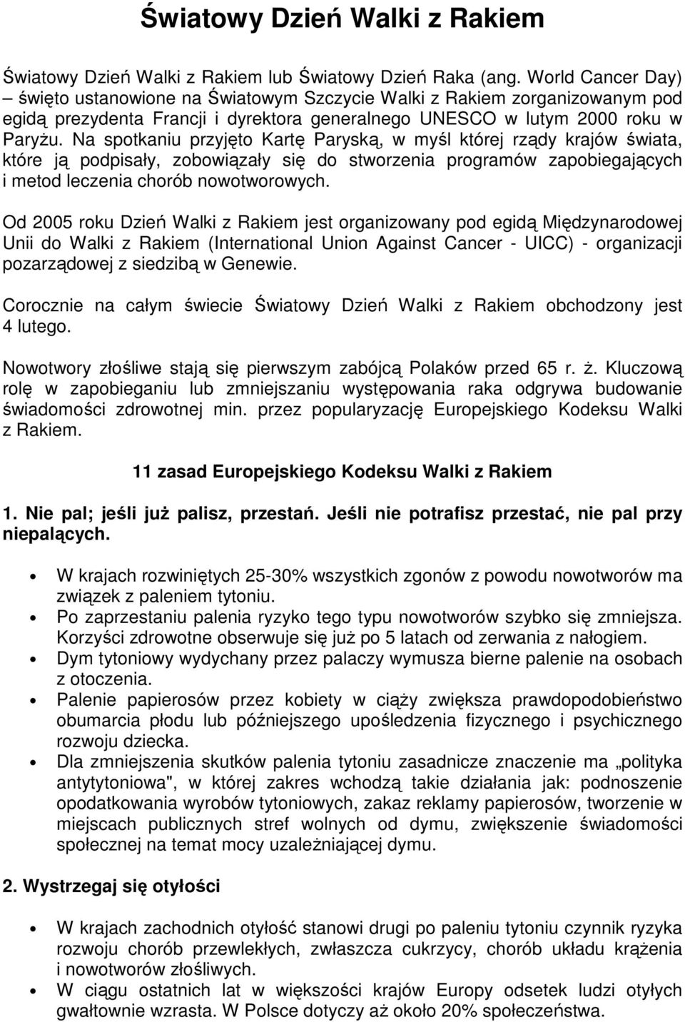 Na spotkaniu przyjęto Kartę Paryską, w myśl której rządy krajów świata, które ją podpisały, zobowiązały się do stworzenia programów zapobiegających i metod leczenia chorób nowotworowych.