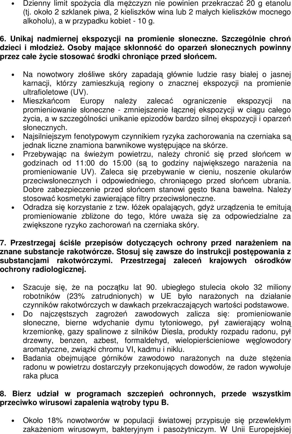 Osoby mające skłonność do oparzeń słonecznych powinny przez całe życie stosować środki chroniące przed słońcem.