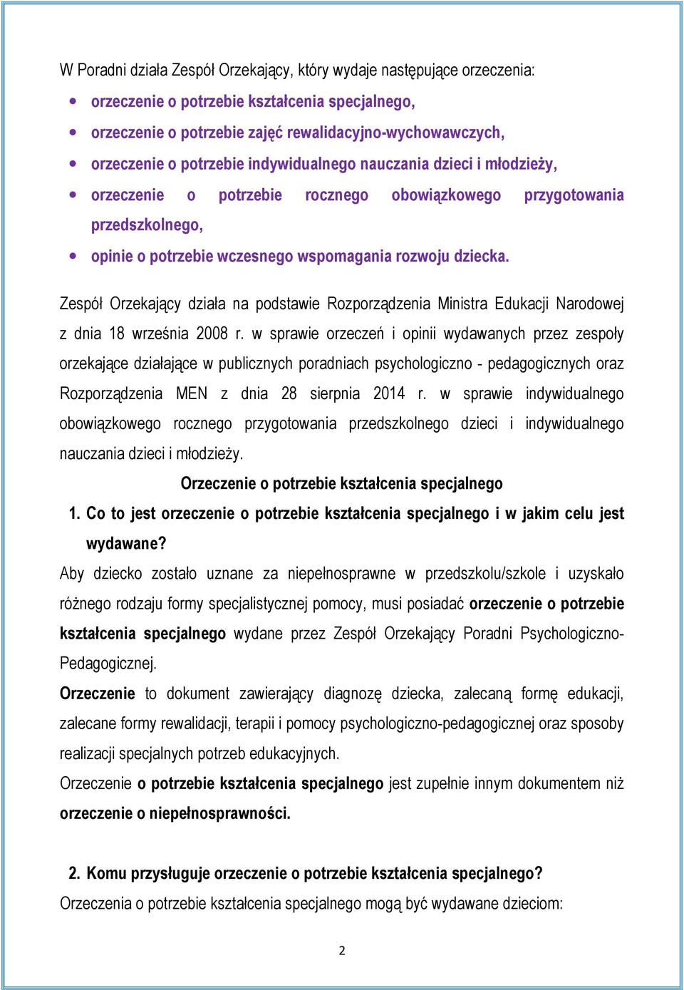 Zespół Orzekający działa na podstawie Rozporządzenia Ministra Edukacji Narodowej z dnia 18 września 2008 r.