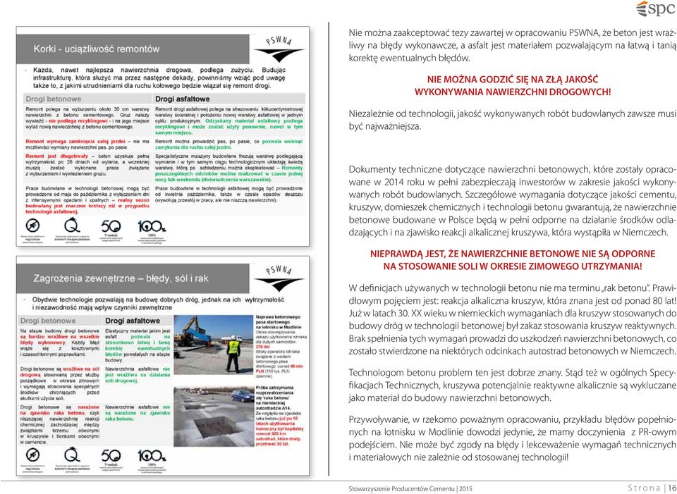 Dokumenty techniczne dotyczące nawierzchni betonowych, które zostały opracowane w 2014 roku w pełni zabezpieczają inwestorów w zakresie jakości wykonywanych robót budowlanych.