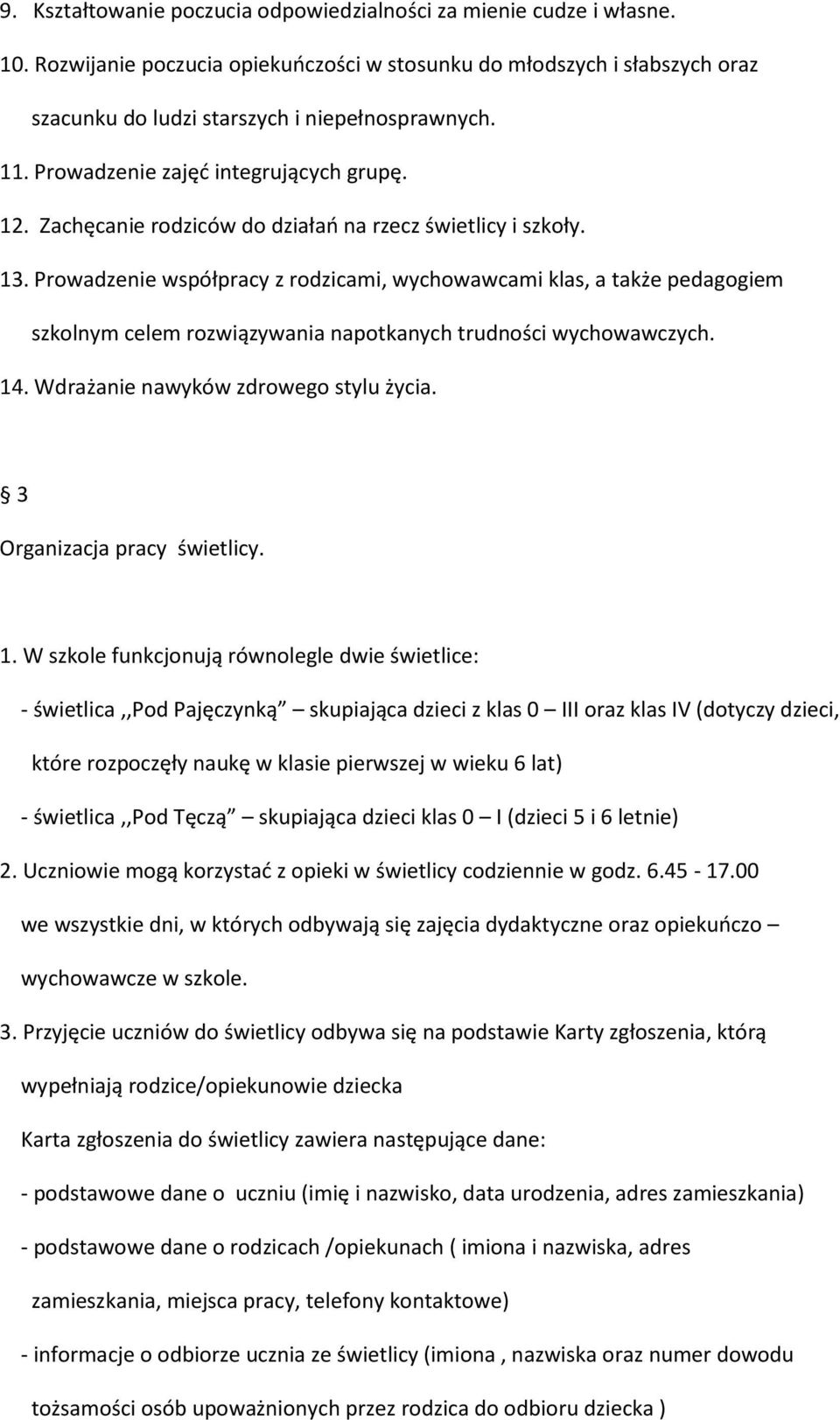 Prowadzenie współpracy z rodzicami, wychowawcami klas, a także pedagogiem szkolnym celem rozwiązywania napotkanych trudności wychowawczych. 14. Wdrażanie nawyków zdrowego stylu życia.