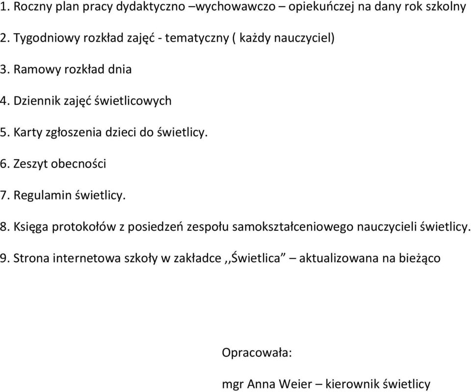 Karty zgłoszenia dzieci do świetlicy. 6. Zeszyt obecności 7. Regulamin świetlicy. 8.