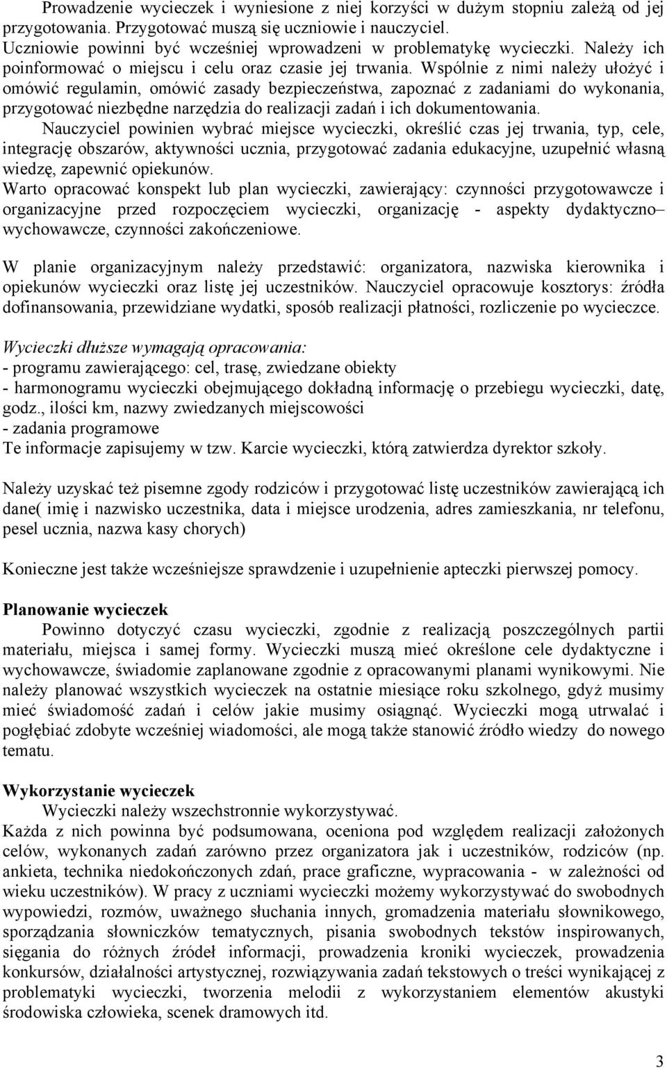 Wspólnie z nimi należy ułożyć i omówić regulamin, omówić zasady bezpieczeństwa, zapoznać z zadaniami do wykonania, przygotować niezbędne narzędzia do realizacji zadań i ich dokumentowania.