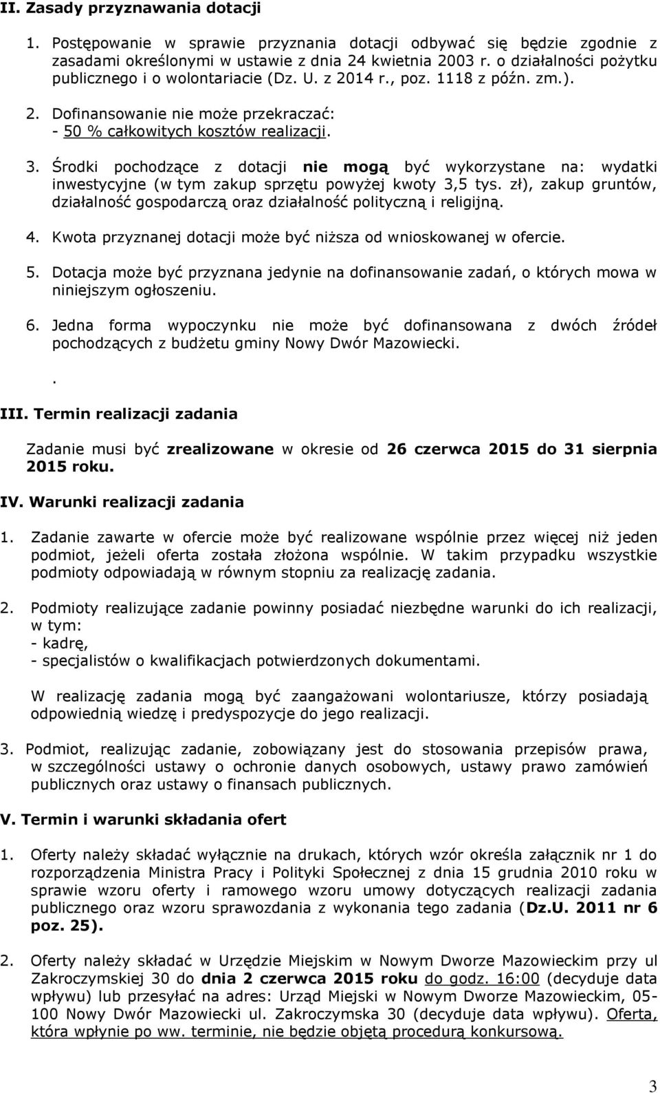 Środki pochodzące z dotacji nie mogą być wykorzystane na: wydatki inwestycyjne (w tym zakup sprzętu powyżej kwoty 3,5 tys.