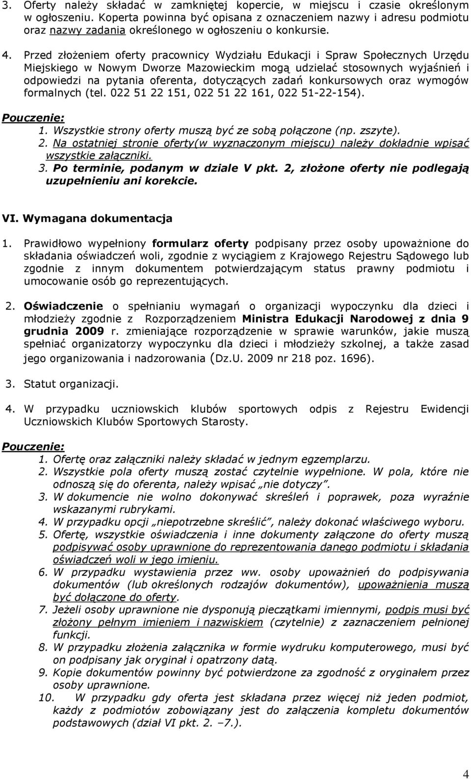 Przed złożeniem oferty pracownicy Wydziału Edukacji i Spraw Społecznych Urzędu Miejskiego w Nowym Dworze Mazowieckim mogą udzielać stosownych wyjaśnień i odpowiedzi na pytania oferenta, dotyczących