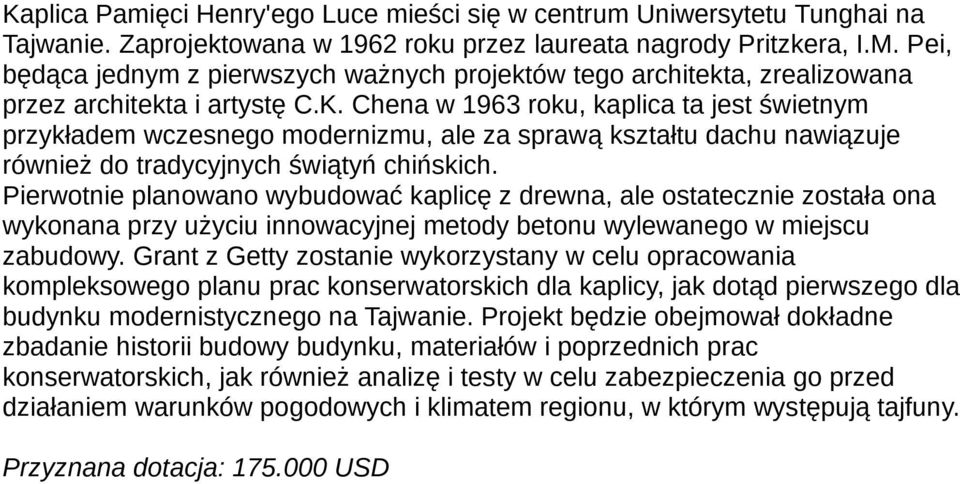 Chena w 1963 roku, kaplica ta jest świetnym przykładem wczesnego modernizmu, ale za sprawą kształtu dachu nawiązuje również do tradycyjnych świątyń chińskich.
