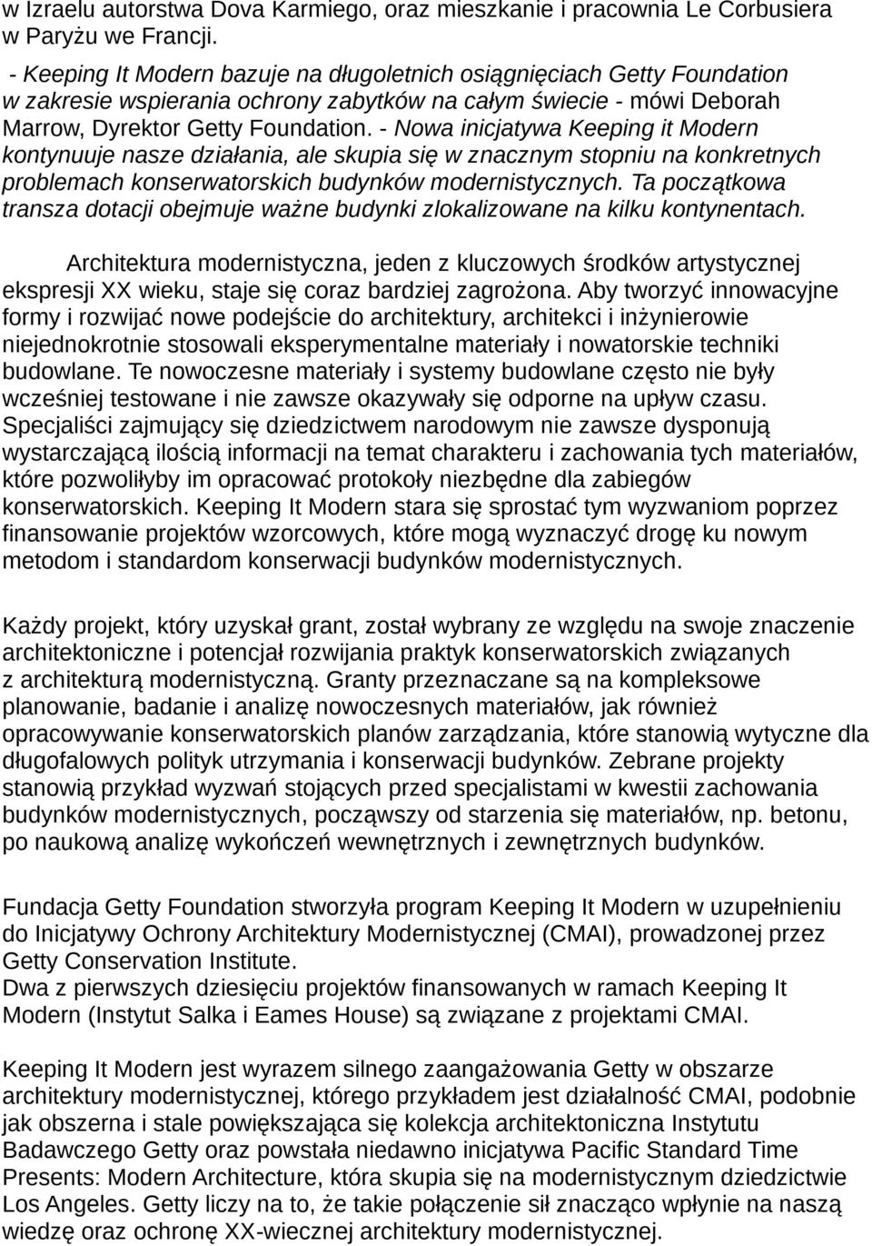 - Nowa inicjatywa Keeping it Modern kontynuuje nasze działania, ale skupia się w znacznym stopniu na konkretnych problemach konserwatorskich budynków modernistycznych.