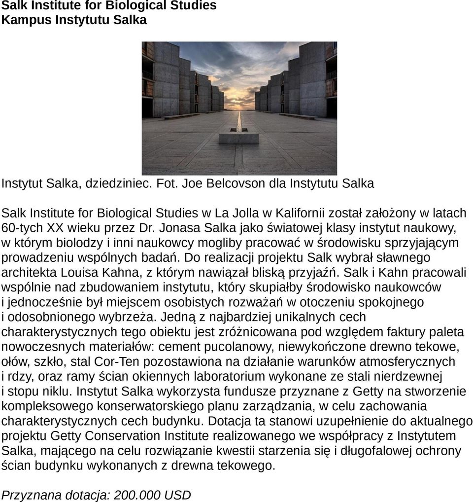 Jonasa Salka jako światowej klasy instytut naukowy, w którym biolodzy i inni naukowcy mogliby pracować w środowisku sprzyjającym prowadzeniu wspólnych badań.