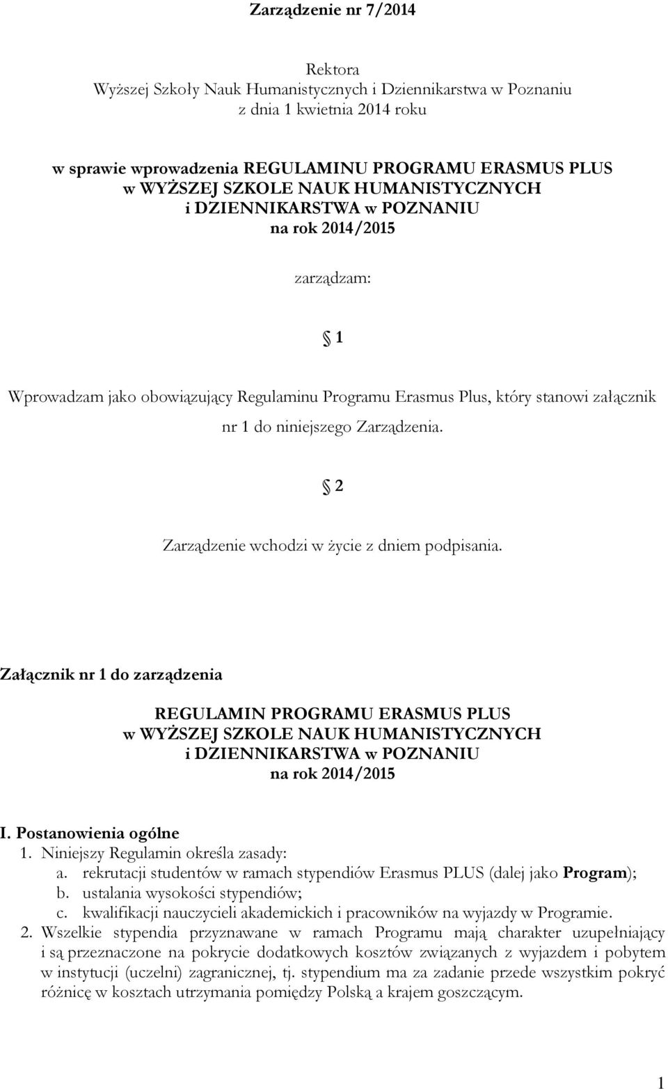 2 Zarządzenie wchodzi w życie z dniem podpisania. Załącznik nr 1 do zarządzenia REGULAMIN PROGRAMU ERASMUS PLUS w WYŻSZEJ SZKOLE NAUK HUMANISTYCZNYCH i DZIENNIKARSTWA w POZNANIU na rok 2014/2015 I.