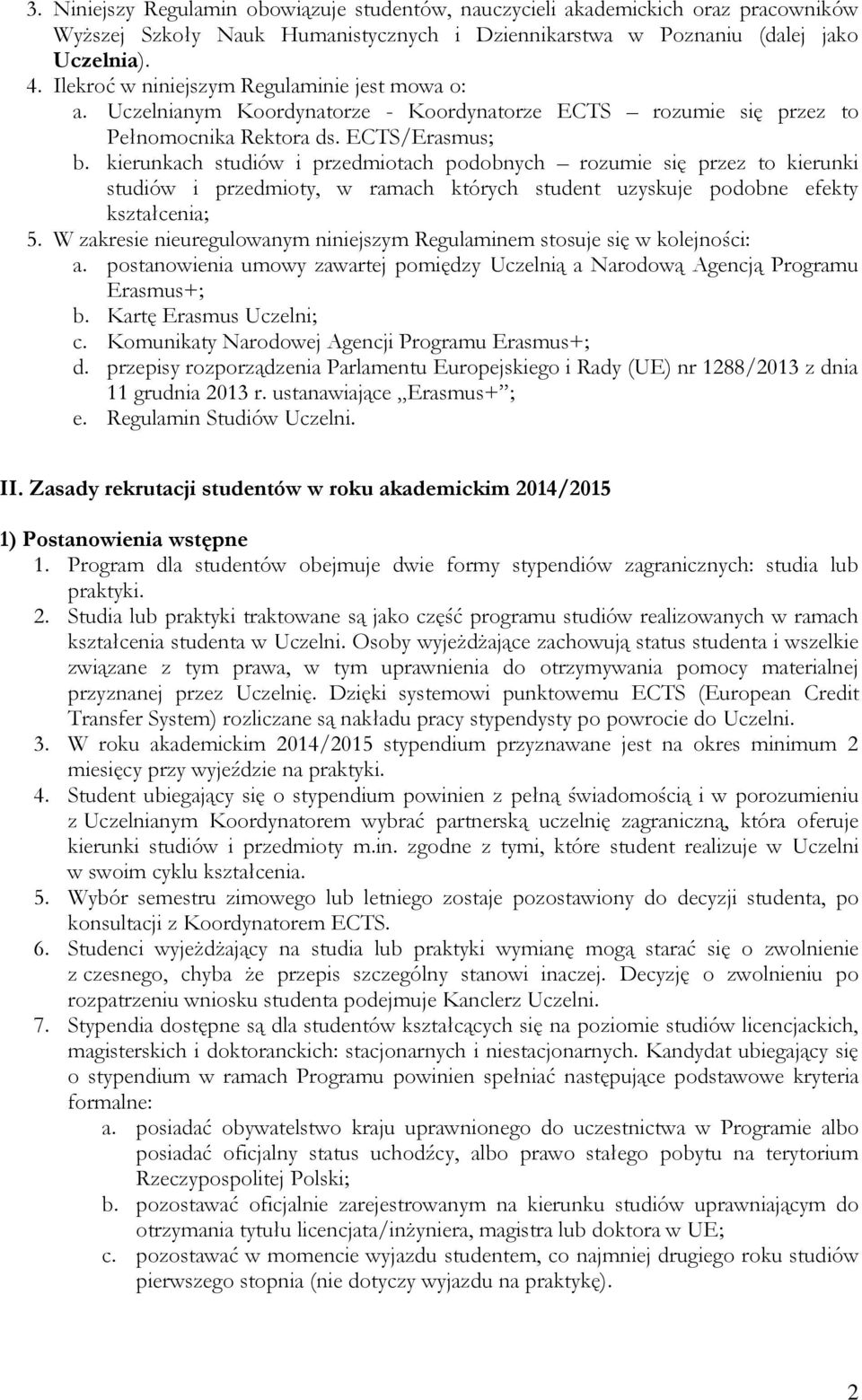 kierunkach studiów i przedmiotach podobnych rozumie się przez to kierunki studiów i przedmioty, w ramach których student uzyskuje podobne efekty kształcenia; 5.