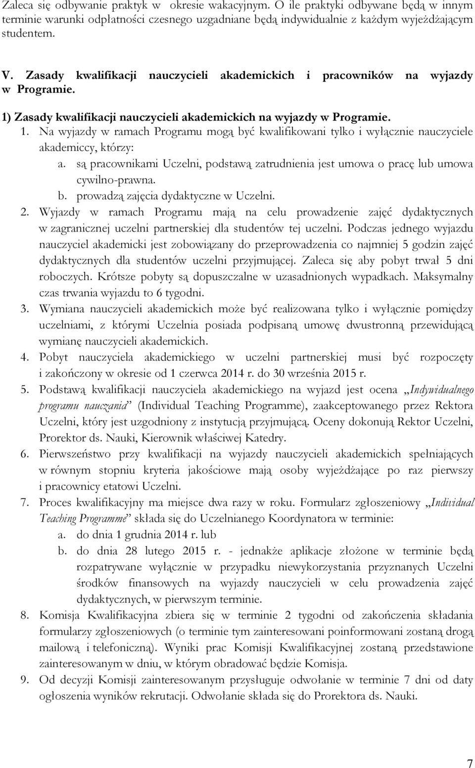 są pracownikami Uczelni, podstawą zatrudnienia jest umowa o pracę lub umowa cywilno-prawna. b. prowadzą zajęcia dydaktyczne w Uczelni. 2.