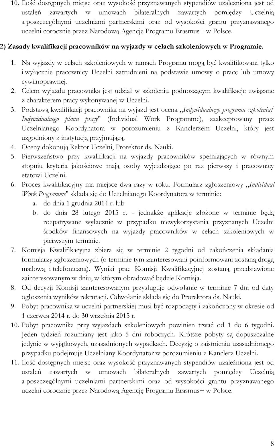 Na wyjazdy w celach szkoleniowych w ramach Programu mogą być kwalifikowani tylko i wyłącznie pracownicy Uczelni zatrudnieni na podstawie umowy o pracę lub umowy cywilnoprawnej. 2.