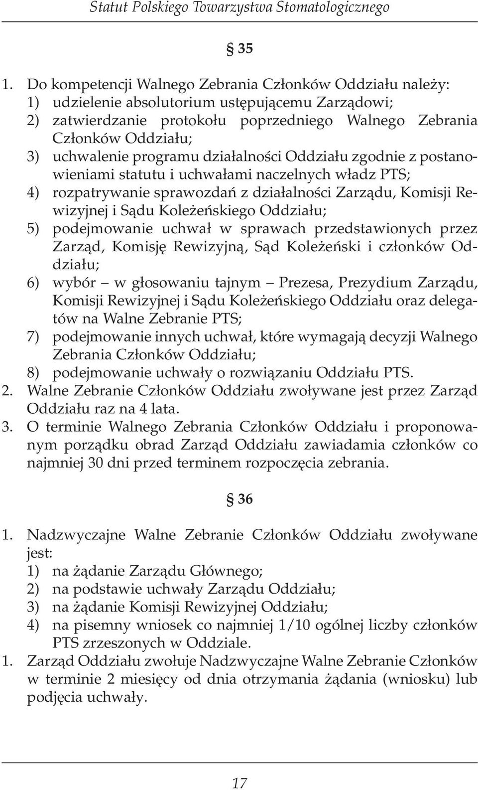 Koleżeńskiego Oddziału; 5) podejmowanie uchwał w sprawach przedstawionych przez Zarząd, Komisję Rewizyjną, Sąd Koleżeński i członków Oddziału; 6) wybór w głosowaniu tajnym Prezesa, Prezydium Zarządu,