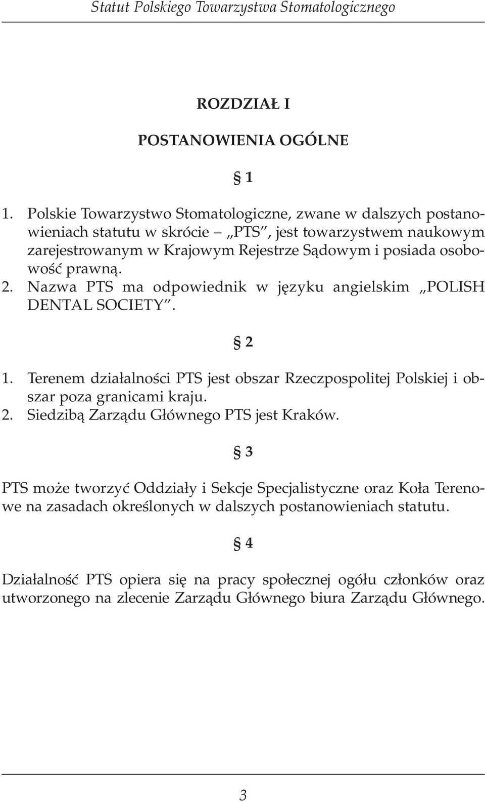 osobowość prawną. 2. Nazwa PTS ma odpowiednik w języku angielskim POLISH DENTAL SOCIETY. 2 1.