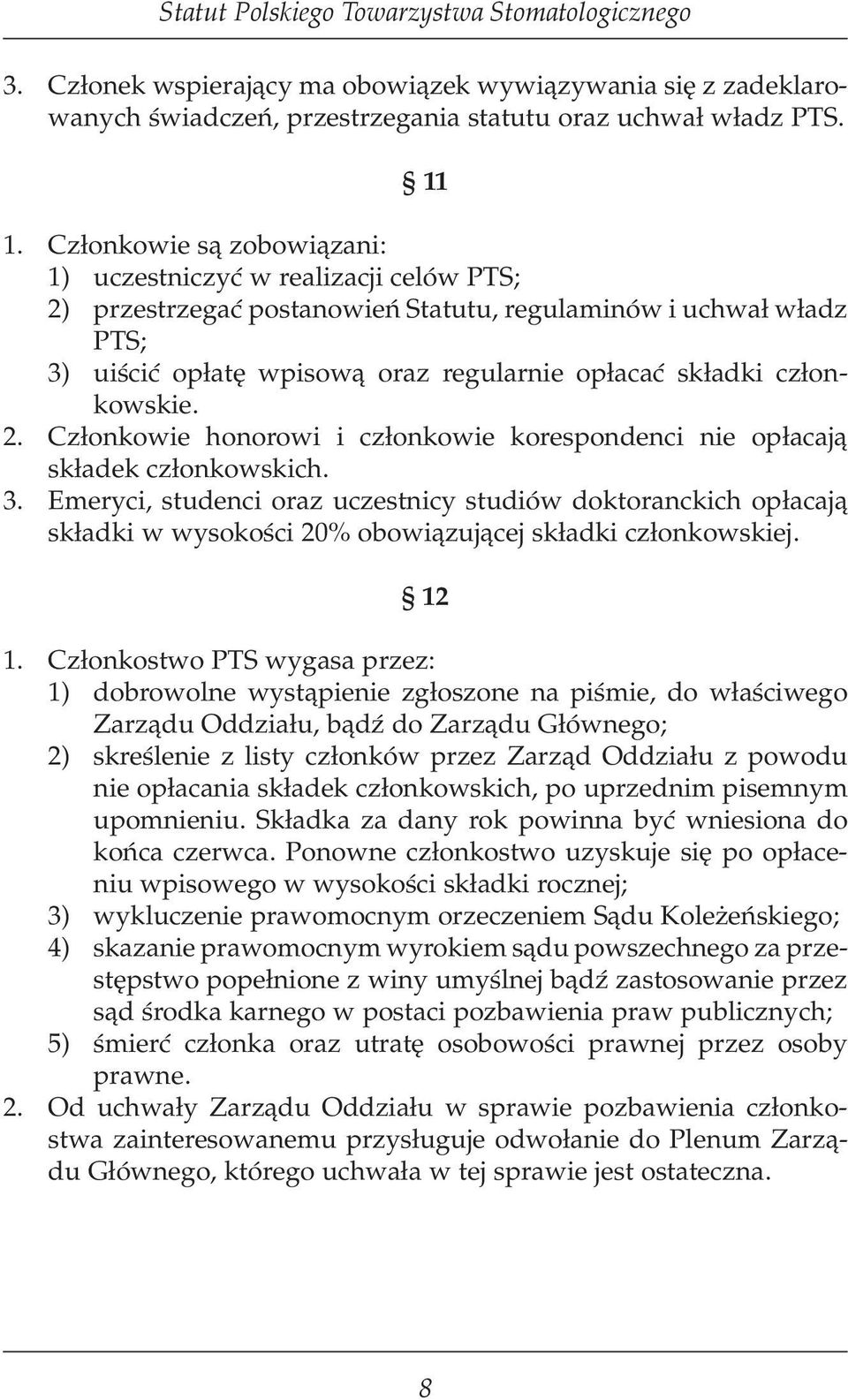 członkowskie. 2. Członkowie honorowi i członkowie korespondenci nie opłacają składek członkowskich. 3.