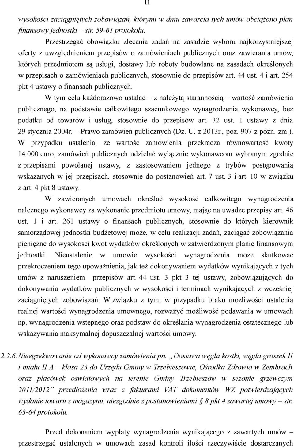 lub roboty budowlane na zasadach określonych w przepisach o zamówieniach publicznych, stosownie do przepisów art. 44 ust. 4 i art. 254 pkt 4 ustawy o finansach publicznych.