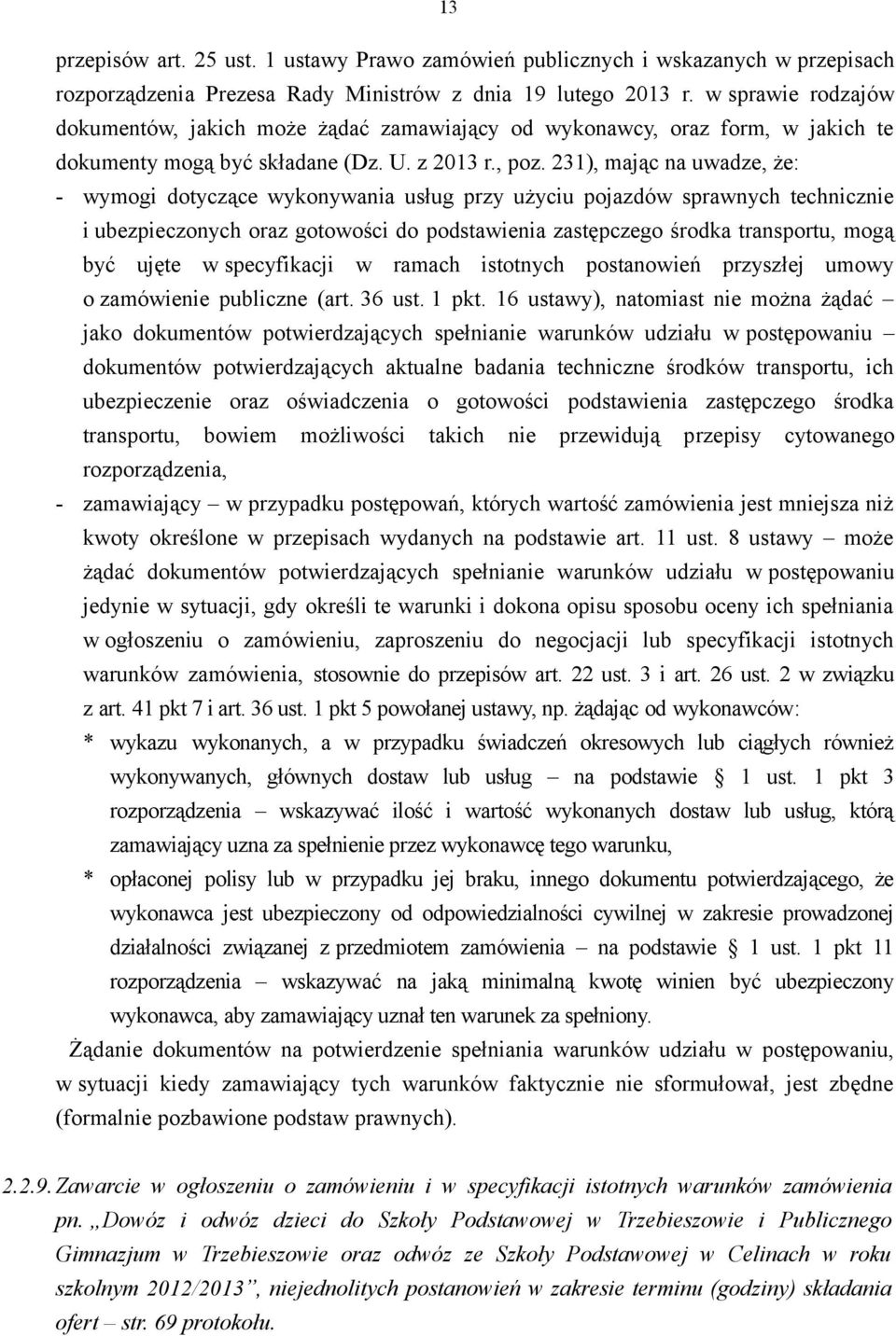 231), mając na uwadze, że: - wymogi dotyczące wykonywania usług przy użyciu pojazdów sprawnych technicznie i ubezpieczonych oraz gotowości do podstawienia zastępczego środka transportu, mogą być