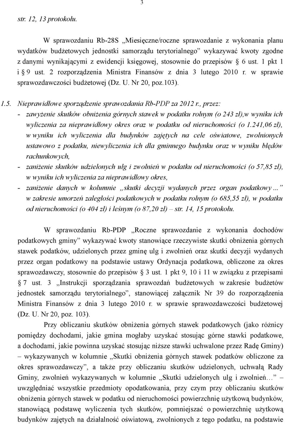 stosownie do przepisów 6 ust. 1 pkt 1 i 9 ust. 2 rozporządzenia Ministra Finansów z dnia 3 lutego 2010 r. w sprawie sprawozdawczości budżetowej (Dz. U. Nr 20, poz.103). 1.5.
