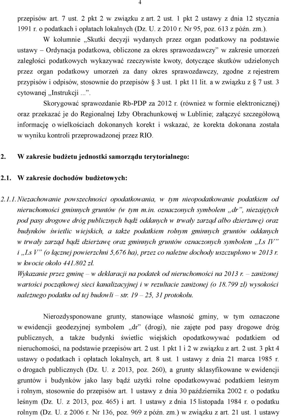 kwoty, dotyczące skutków udzielonych przez organ podatkowy umorzeń za dany okres sprawozdawczy, zgodne z rejestrem przypisów i odpisów, stosownie do przepisów 3 ust. 1 pkt 11 lit. a w związku z 7 ust.