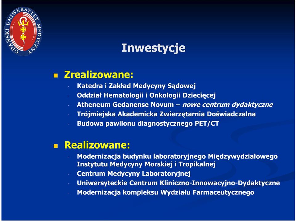 Realizowane: - Modernizacja budynku laboratoryjnego Międzywydziałowego Instytutu Medycyny Morskiej i Tropikalnej - Centrum