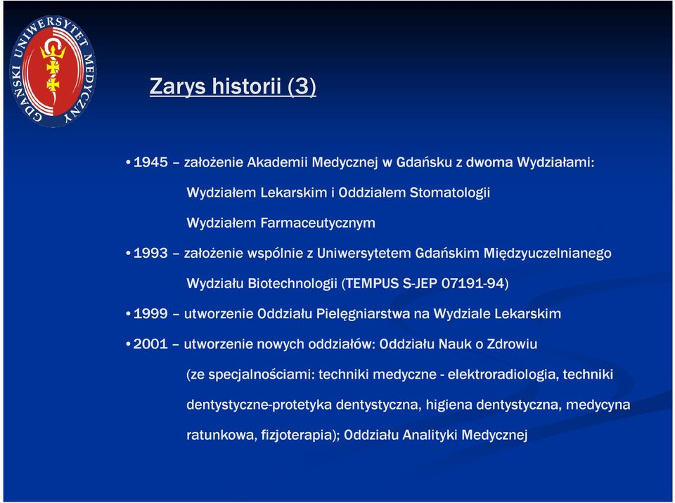 utworzenie Oddziału Pielęgniarstwa na Wydziale Lekarskim 2001 utworzenie nowych oddziałów: Oddziału Nauk o Zdrowiu (ze specjalnościami: ciami: